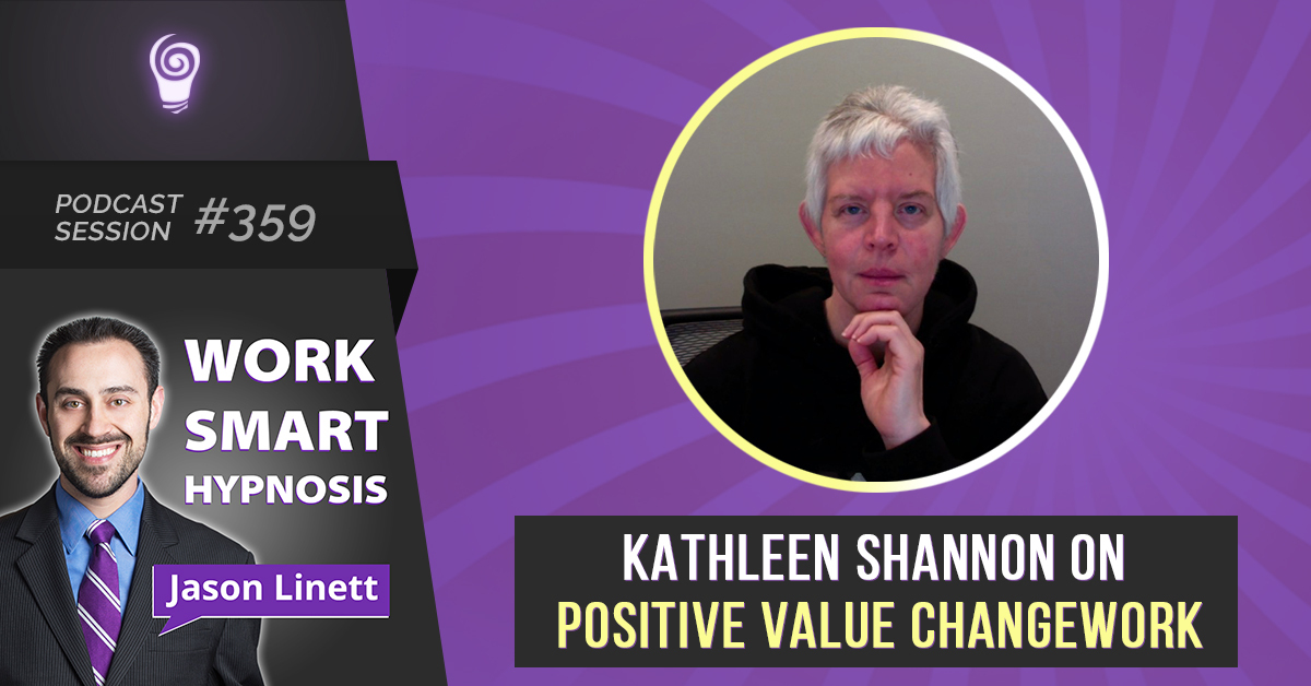 Session #359: Kathleen Shannon on Positive Value Changework