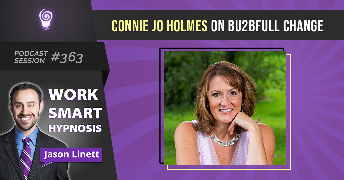 Podcast Session #363 - Connie Jo Holmes on BU2BFULL Change