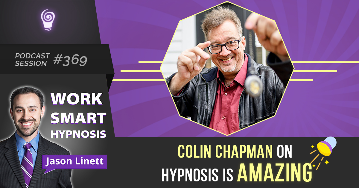 Podcast Session #369 – Colin Chapman on Hypnosis is Amazing