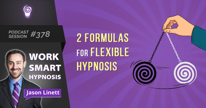 Session #378 – 2 Formulas For Flexible Hypnosis