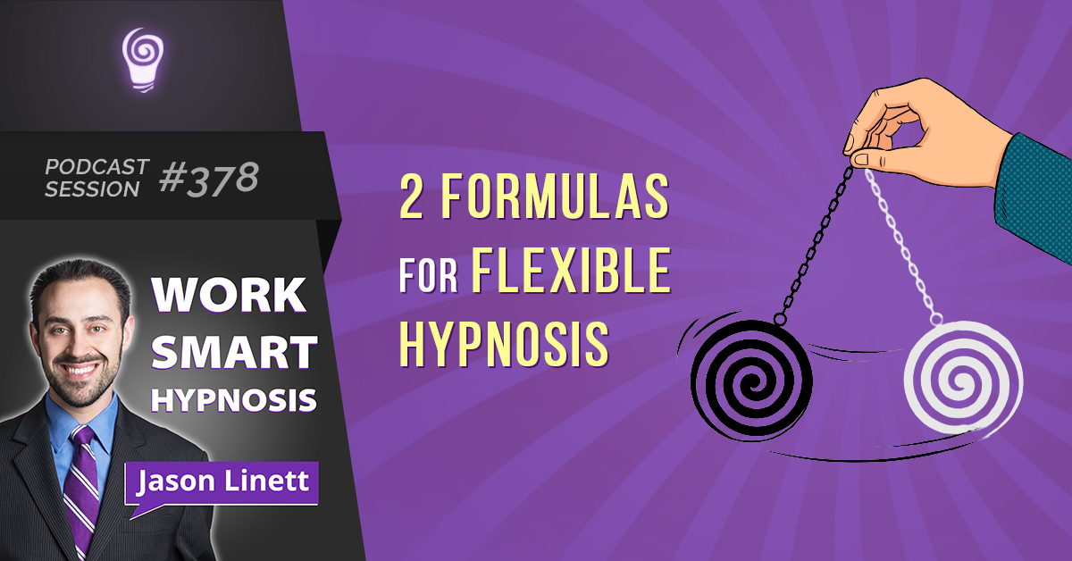 Podcast Session #378 – 2 Formulas For Flexible Hypnosis