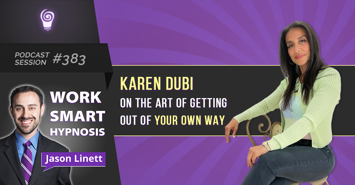 Podcast Session #383 – Karen Dubi on the Art of Getting Out of Your Own Way