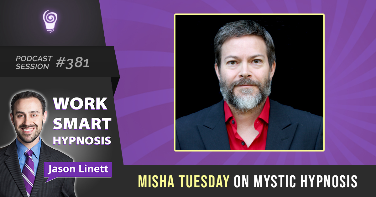 Podcast Session #381 – Misha Tuesday on Mystic Hypnosis