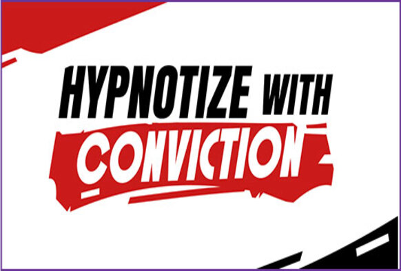 Hypnotize with Conviction