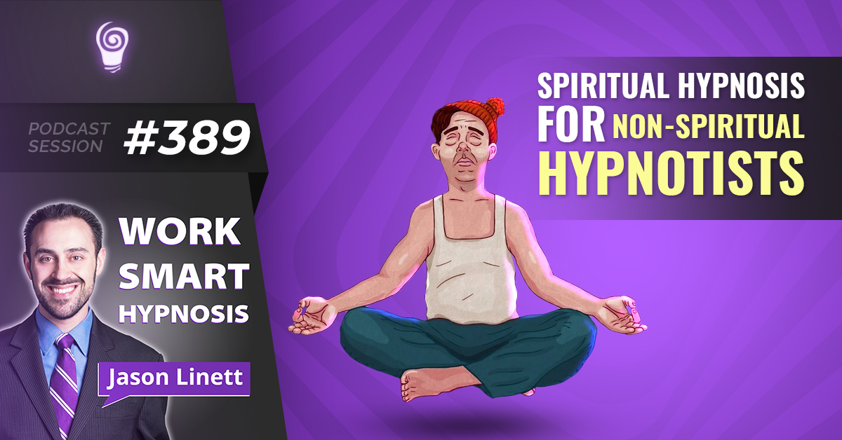 Session #389: Spiritual Hypnosis for Non-Spiritual Hypnotists