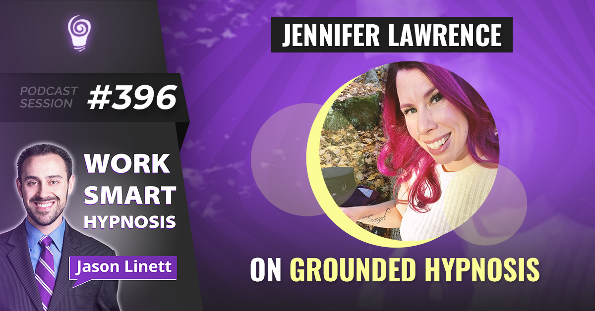 Session #396: Jennifer Lawrence on Grounded Hypnosis