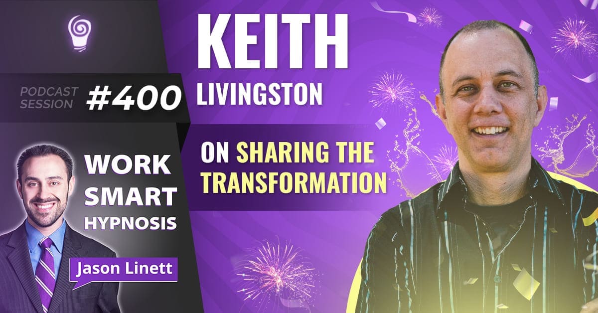 Session #400: Keith Livingston on Sharing the Transformation
