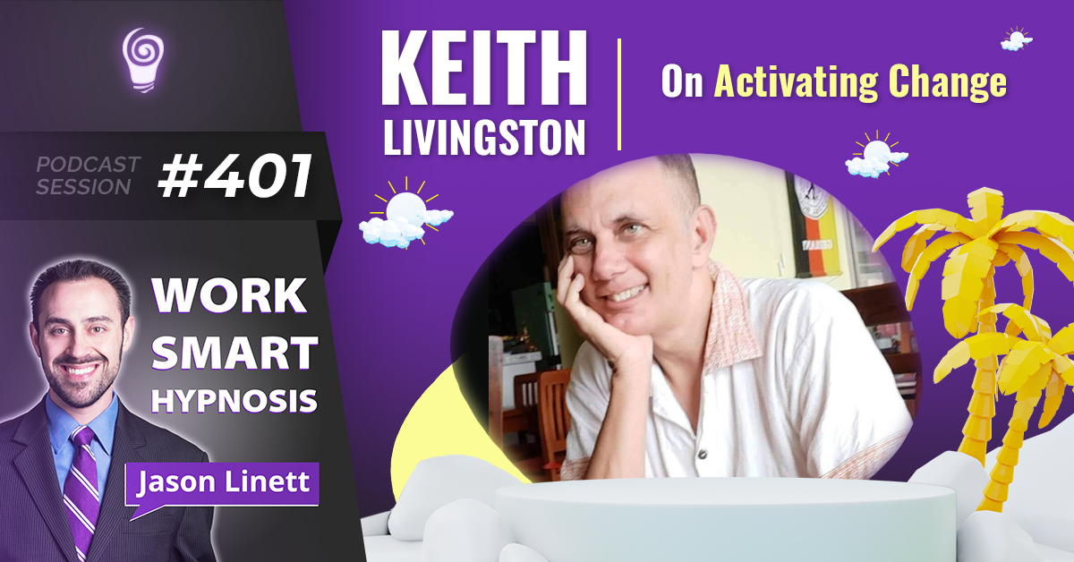 Session #401: Keith Livingston on Activating Change