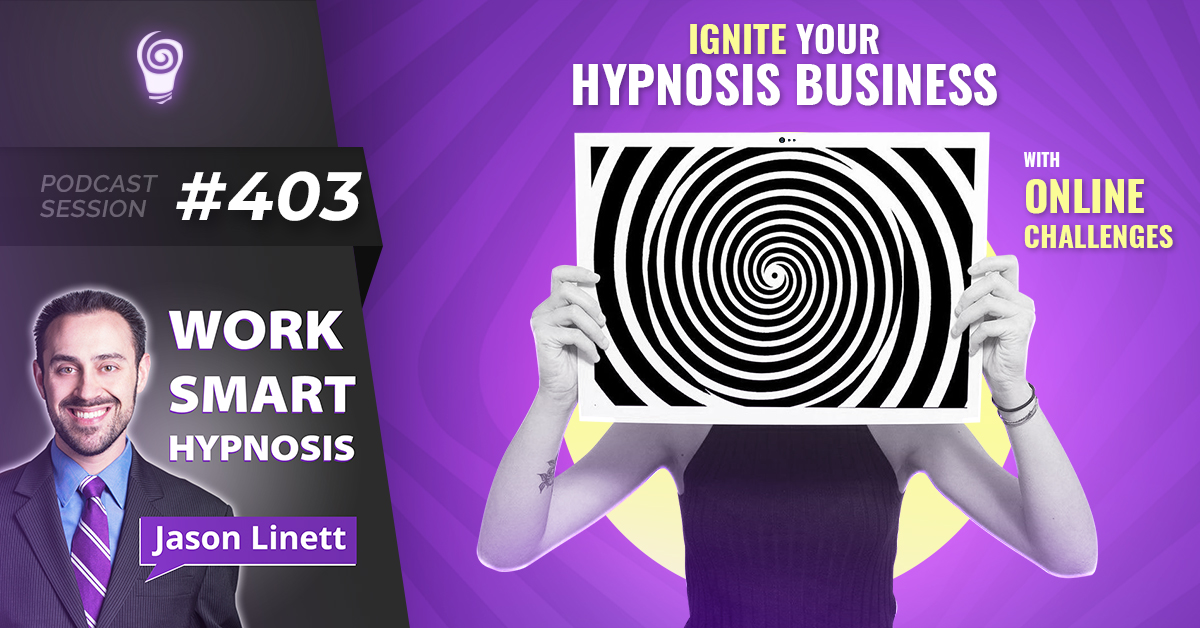 Session #403: Ignite Your Hypnosis Business with Online Challenges