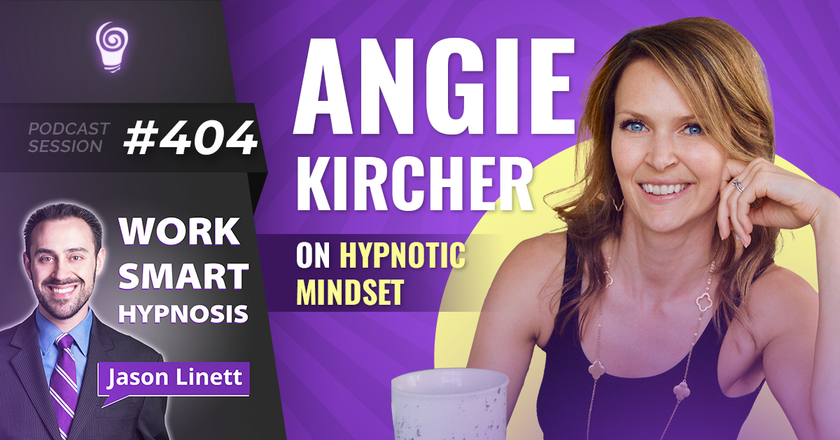Session #404: Angie Kircher on Hypnotic Mindset