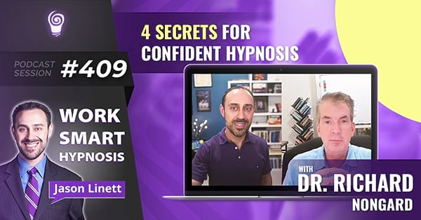 Session #409: 4 Secrets for Confident Hypnosis with Dr. Richard Nongard