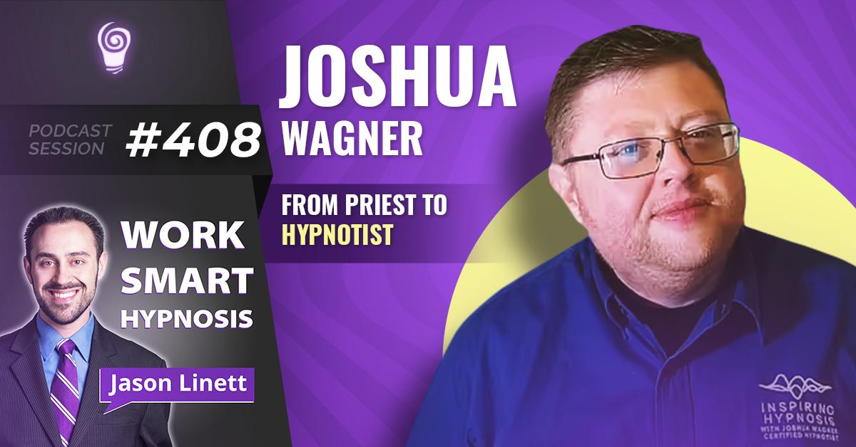 Session #408: Joshua Wagner: From Priest to Hypnotist