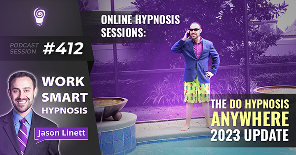 Session #412: Online Hypnosis Sessions: The Do Hypnosis Anywhere 2023 Update