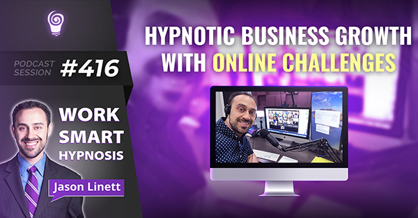 Session #416: Hypnotic Business Growth with Online Challenges