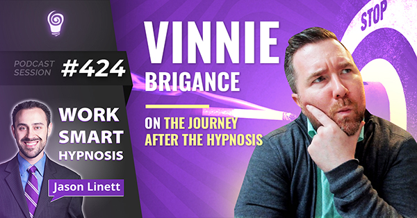 Session #424: Vinnie Brigance on the Journey AFTER the Hypnosis