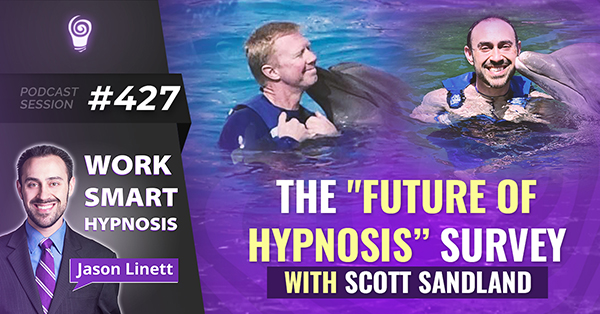 Session #427: The “Future of Hypnosis Survey” with Scott Sandland