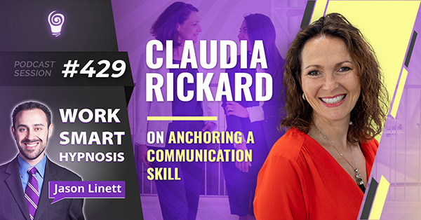 Session #429: Claudia Rickard on Anchoring a Communication Skill