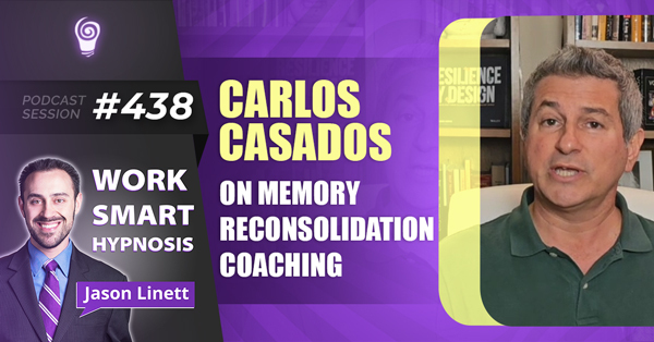 Session #438: Carlos Casados on Memory Reconsolidation Coaching