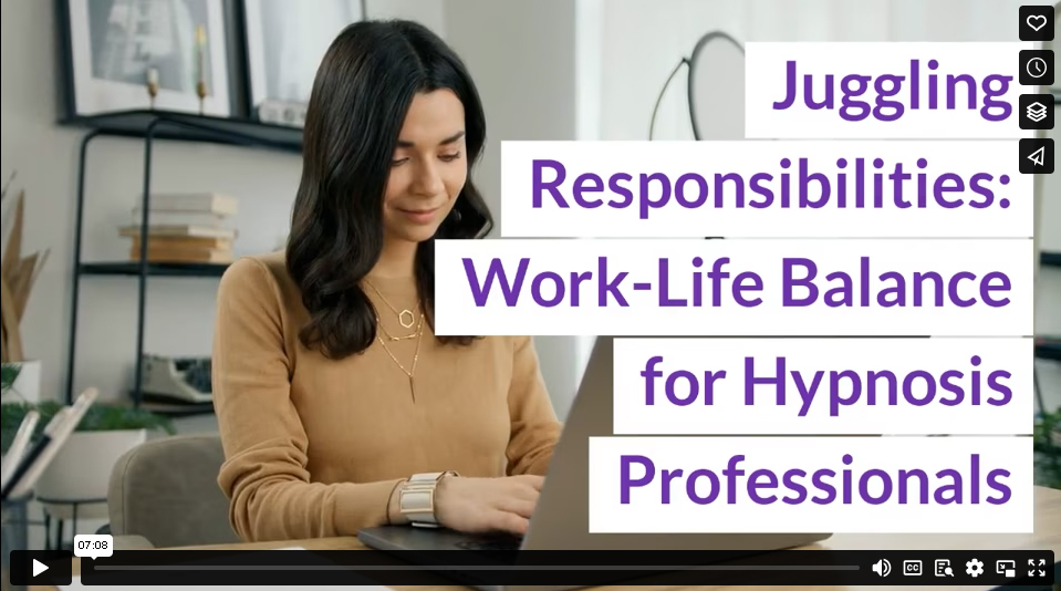 Juggling Responsibilities: Work-Life Balance for Hypnosis Professionals