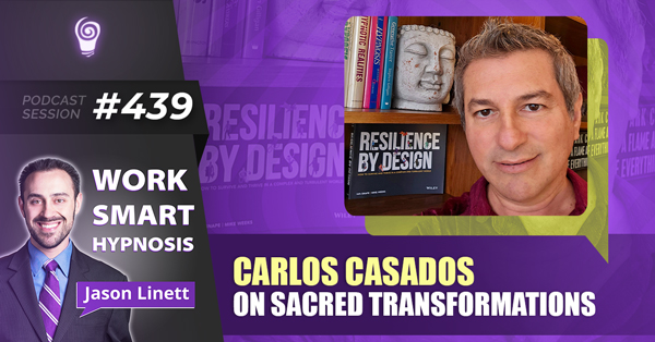 Session #439: Carlos Casados on Sacred Transformations