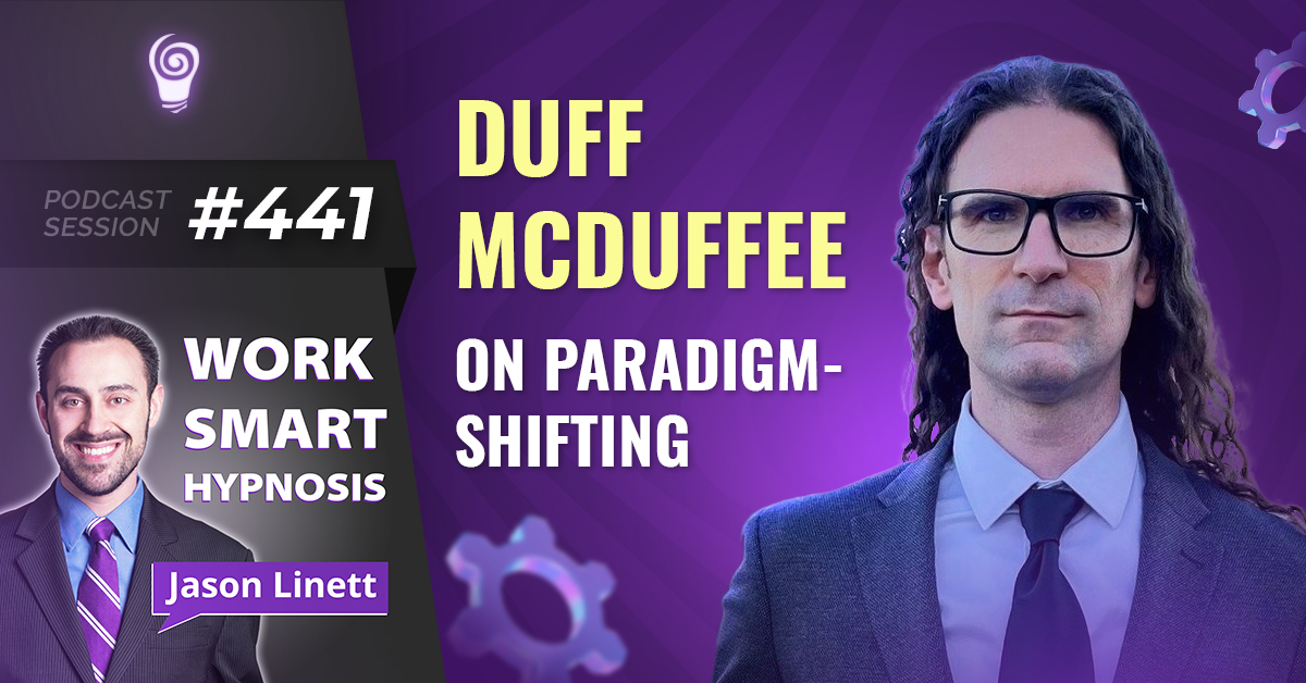 Session #441: Duff McDuffee on Paradigm-Shifting