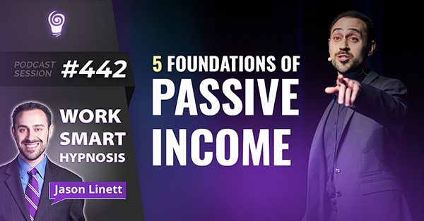 Session #442: 5 Foundations of Passive Income
