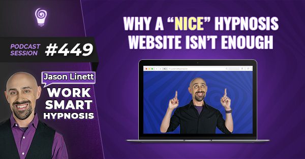 Session #449: Why a “Nice” Hypnosis Website Isn’t Enough