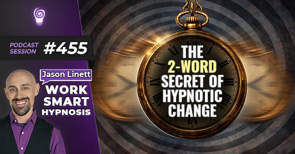 Session #455: The 2-Word Secret of Hypnotic Change