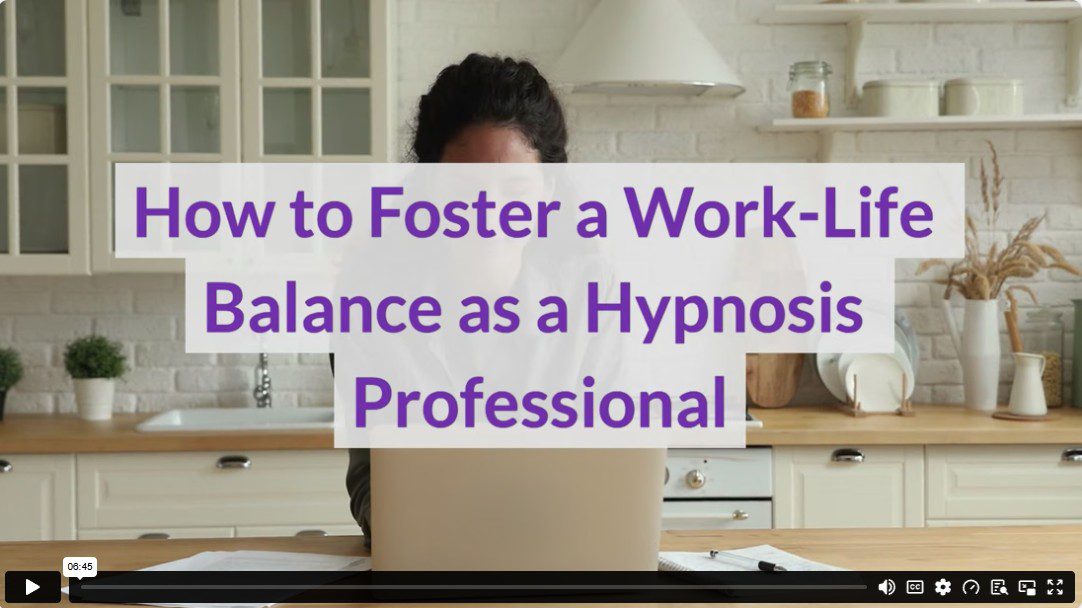 How to Foster a Work-Life Balance as a Hypnosis Professional